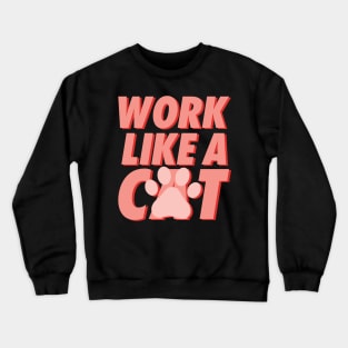 Work Like A Cat Crewneck Sweatshirt